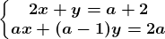 \left\\beginmatrix 2x+y=a+2\\ax+(a-1)y=2a\endmatrix\right.